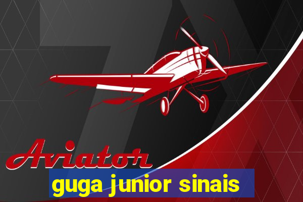 guga junior sinais